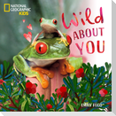 Wild about You (a Nat Geo Baby Board Book)