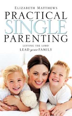Matthews, Elizabeth. Practical Single Parenting. Xulon Press, 2010.
