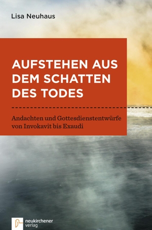 Neuhaus, Lisa. Aufstehen aus dem Schatten des Todes - Andachten und Gottesdienstentwürfe von Invokavit bis Exaudi. Neukirchener Verlag, 2018.