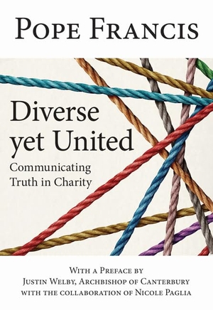 Pope Francis. Diverse Yet United - Communicating Truth in Charity. Our Sunday Visitor, 2021.