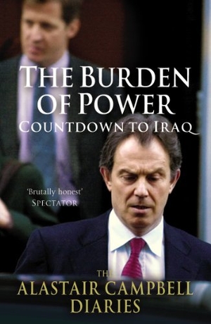 Campbell, Alastair. The Burden of Power - Countdown to Iraq - The Alastair Campbell Diaries. Cornerstone, 2013.