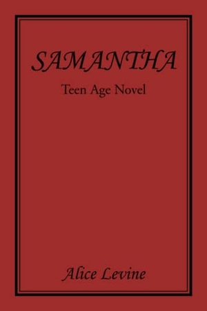 Levine, Alice. Samantha - Teen Age Novel. Xlibris US, 2022.