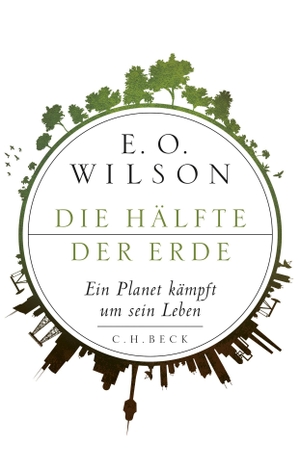 Wilson, Edward O.. Die Hälfte der Erde - Ein Planet kämpft um sein Leben. C.H. Beck, 2016.