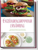 Entzündungshemmende Ernährung: Die leckersten Rezepte für mehr Lebensfreude, weniger Schmerzen und ein starkes Immunsystem - inkl. Brotrezepten, Fingerfood, Dips & Getränken