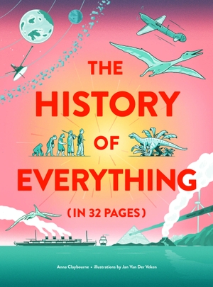 Claybourne, Anna. The History of Everything in 32 Pages. Hachette Children's Group, 2020.