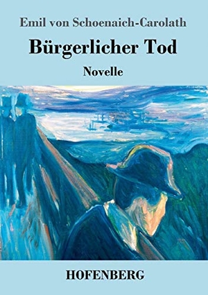 Schoenaich-Carolath, Emil Von. Bürgerlicher Tod - Novelle. Hofenberg, 2017.