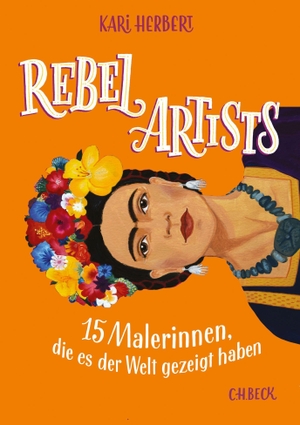 Herbert, Kari. Rebel Artists - 15 Malerinnen, die es der Welt gezeigt haben. C.H. Beck, 2019.