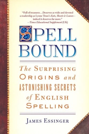 Essinger, James. Spellbound: The Surprising Origins and Astonishing Secrets of English Spelling. Penguin Random House LLC, 2007.