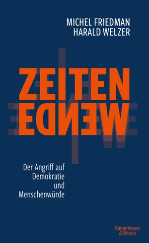 Friedman, Michel / Harald Welzer. Zeitenwende - Der Angriff auf Demokratie und Menschenwürde - Der Angriff auf Demokratie und Menschenwürde. Kiepenheuer & Witsch GmbH, 2020.
