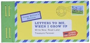 Redmond, Lea. Letters to Me, When I Grow Up - Write Now. Read Later. Treasure Forever.. Chronicle Books, 2016.