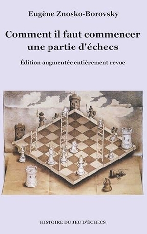 Znosko-Borovsky, Eugène. Comment il faut commencer une partie d'échecs. BoD - Books on Demand, 2018.