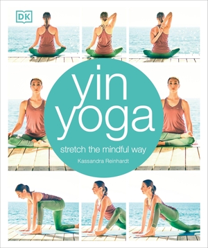 Reinhardt, Kassandra. Yin Yoga - Stretch the mindful way. Dorling Kindersley Ltd., 2018.