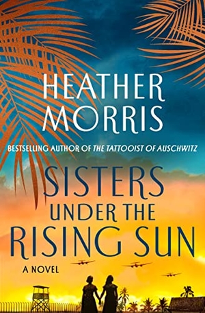 Morris, Heather. Sisters Under the Rising Sun. St. Martin's Publishing Group, 2023.