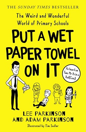 Parkinson, Lee / Adam Parkinson. PUT WET PAPER TOWEL ON IT PB - The Weird and Wonderful World of Primary Schools. HarperCollins, 2022.