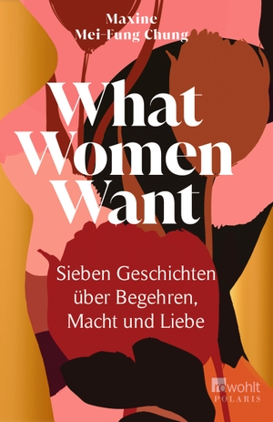 Mei-Fung Chung, Maxine. What Women Want - Sieben Geschichten über Begehren, Macht und Liebe. Rowohlt Taschenbuch, 2023.