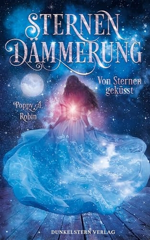 Robin, Poppy A.. Sternendämmerung - Von Sternen geküsst - Band 1 der Romantasy-Trilogie. Dunkelstern Verlag, 2025.