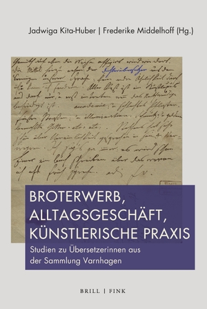 Broterwerb, Alltagsgeschäft, künstlerische Praxis - Studien zu Übersetzerinnen aus der Sammlung Varnhagen. Brill I  Fink, 2026.