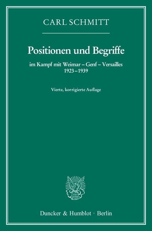 Schmitt, Carl. Positionen und Begriffe, im Kampf mit Weimar - Genf - Versailles 1923-1939. Duncker & Humblot GmbH, 2014.