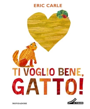 Carle, Eric. Ti voglio bene, gatto!. Mondadori, 2026.