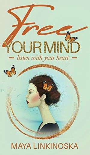 Linkinoska, Maya. Free Your Mind, Listen with Your Heart. Passionpreneur Publishing, 2021.