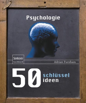 Furnham, Adrian F.. 50 Schlüsselideen Psychologie. Spektrum Akademischer Verlag, 2010.