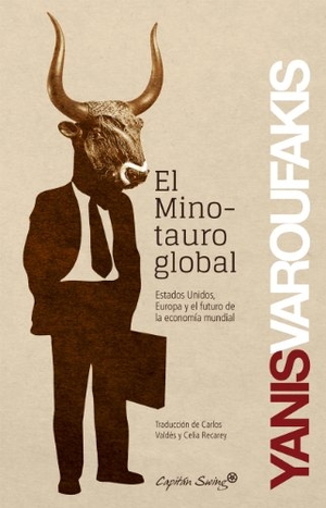 Varoufakis, Yanis. El minotauro global. Capitán Swing Libros S.L., 2012.