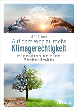 Brasche, Ulrich. Auf dem Weg zu mehr Klimagerechtigkeit - Im Bündnis mit dem Globalen Süden Widerstände überwinden. Oekom Verlag GmbH, 2023.