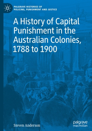 Anderson, Steven. A History of Capital Punishment in the Australian Colonies, 1788 to 1900. Springer International Publishing, 2020.