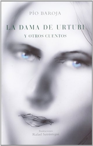 Baroja, Pío. La dama de Urtubi y otros cuentos. Caro Raggio Editor S.L., 2010.
