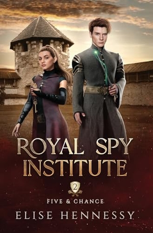 Hennessy, Elise. Royal Spy Institute 2 - Five & Chance (A Young Adult Fantasy). Flutterbye Trail Press, 2024.