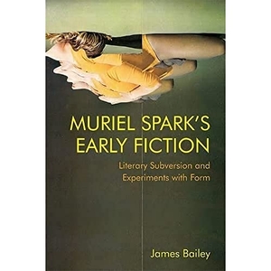 Bailey, James. Muriel Spark's Early Fiction - Literary Subversion and Experiments with Form. Edinburgh University Press, 2023.