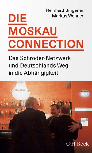 Bingener, Reinhard / Markus Wehner. Die Moskau-Connection - Das Schröder-Netzwerk und Deutschlands Weg in die Abhängigkeit. C.H. Beck, 2023.