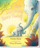 This Is Our Baby, Born Today