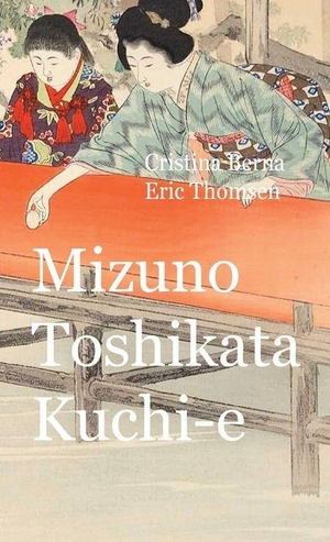 Berna, Cristina / Eric Thomsen. Mizuno Toshikata Kuchi-e. Missys Clan, 2026.