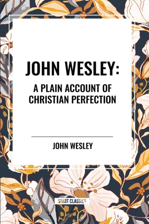 Wesley, John. John Wesley - A Plain Account of Christian Perfection. Simon & Schuster, 2024.