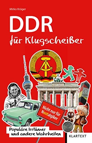 Krüger, Mirko. DDR für Klugscheißer - Populäre Irrtümer und andere Wahrheiten. Klartext Verlag, 2020.