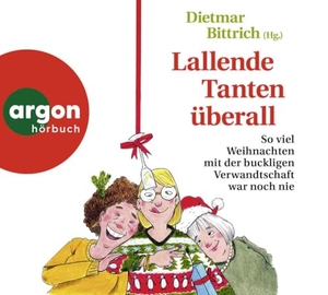Bittrich, Dietmar (Hrsg.). Lallende Tanten überall - So viel Weihnachten mit der buckligen Verwandtschaft war noch nie. Argon Verlag GmbH, 2023.
