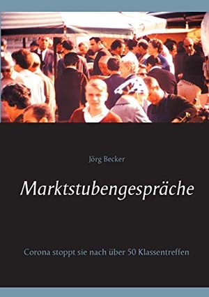 Becker, Jörg. Marktstubengespräche - Corona stoppt sie nach über 50 Klassentreffen. Books on Demand, 2021.