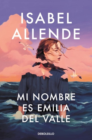 Allende, Isabel. Mi nombre es Emilia del Valle. DEBOLSILLO, 2026.