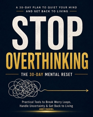 Rashel, Andy. Stop Overthinking - The 30-Day Mental Reset. Amazon Digital Services LLC - Kdp, 2026.