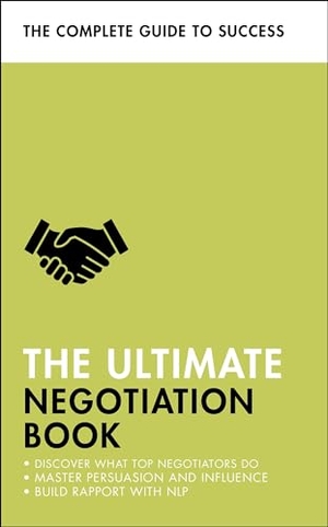 Mclanachan, Di / Shapiro, Mo et al. The Ultimate Negotiation Book - Discover What Top Negotiators Do; Master Persuasion and Influence; Build Rapport with NLP. John Murray Press, 2020.