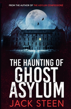 Steen, Jack. The Haunting of Ghost Asylum. Deathbed Publishing, 2024.