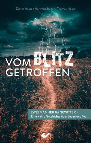 Hesse, Dieter / Hartmut Jaeger et al (Hrsg.). Vom Blitz getroffen - Zwei Männer im Gewitter - eine wahre Geschichte über Leben und Tod. Christliche Verlagsges., 2024.