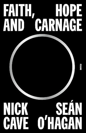 Cave, Nick / Seán O'Hagan. Faith, Hope and Carnage. Picador USA, 2023.
