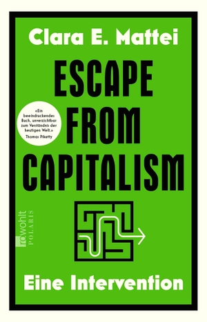 Mattei, Clara E.. Escape from Capitalism - Eine Intervention | 'Ein beeindruckendes Buch, unverzichtbar zum Verständnis der heutigen Welt.' Thomas Piketty. Rowohlt Taschenbuch, 2026.