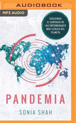 Shah, Sonia. Pandemia (Narración En Castellano) - Mapa del Contagio de Las Enfermedades Más Letales del Planeta. Brilliance Audio, 2020.