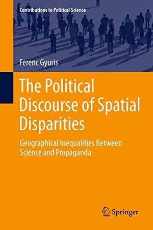 Gyuris, Ferenc. The Political Discourse of Spatial Disparities - Geographical Inequalities Between Science and Propaganda. Springer International Publishing, 2013.