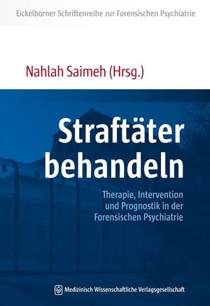 Saimeh, Nahlah (Hrsg.). Straftäter behandeln - Therapie, Intervention und Prognostik in der Forensischen Psychiatrie. MWV Medizinisch Wiss. Ver, 2015.