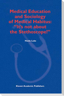Medical Education and Sociology of Medical Habitus: "It's not about the Stethoscope!"