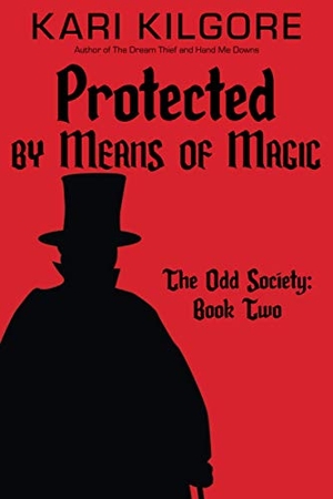 Kilgore, Kari. Protected by Means of Magic - The Odd Society: Book Two. Spiral Publishing, Ltd., 2020.
